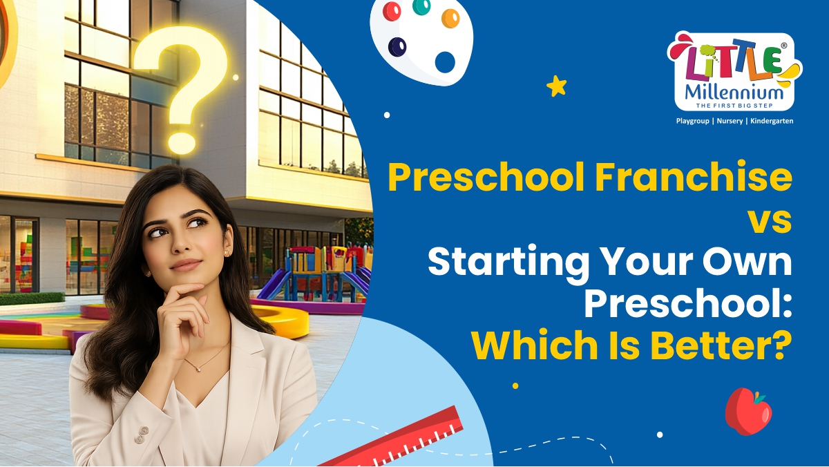 Preschool Franchise vs Starting Your Own Preschool: Which Is Better?